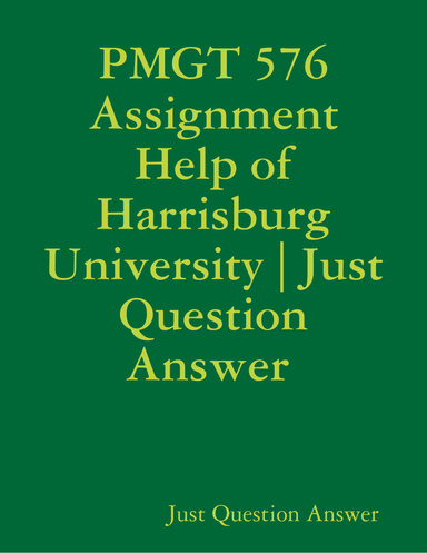 PMGT 576 Assignment Help of Harrisburg University | Just Question Answer