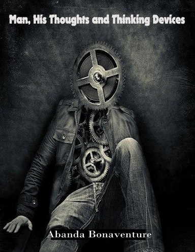 Man, His Thoughts and Thinking Devices