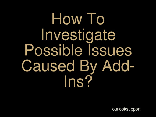 How To Investigate Possible Issues Caused By Add-Ins?