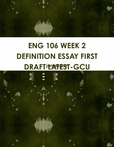 ENG 106 WEEK 2 DEFINITION ESSAY FIRST DRAFT LATEST-GCU
