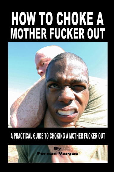 How to Choke a Mother Fucker Out