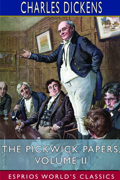 The Pickwick Papers, Volume II (Esprios Classics)