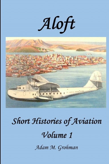 Aloft - Short Histories of Aviation - Volume 1