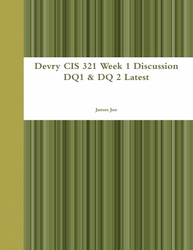 Devry CIS 321 Week 1 Discussion DQ1 & DQ 2 Latest