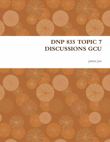 DNP 835 TOPIC 7 DISCUSSIONS GCU