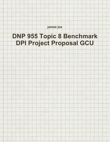 DNP 955 Topic 8 Benchmark DPI Project Proposal GCU