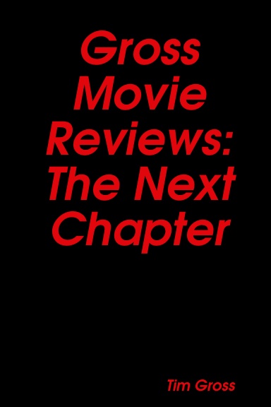 Gross Movie Reviews: The Next Chapter