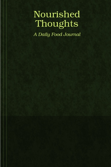 Nourished Thoughts: A Daily Food Journal
