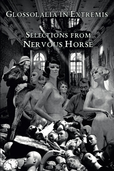 Glossolalia in Extremis: Selections from Nervous Horse