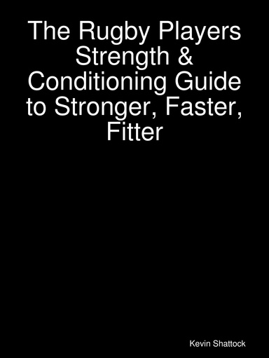 The Rugby Players Strength & Conditioning Guide to Stronger, Faster, Fitter
