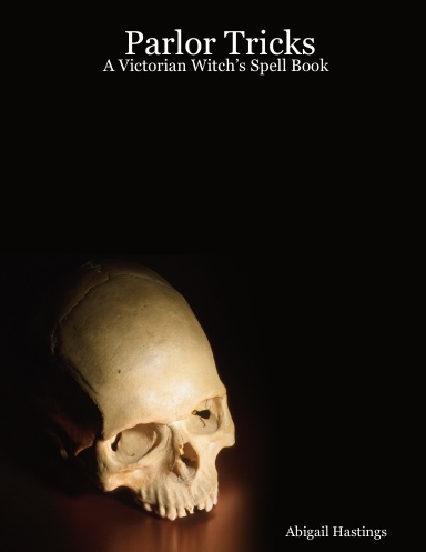 Parlor Tricks: A Victorian Witch’s Spell Book