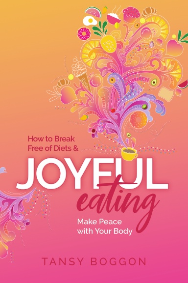 Joyful Eating: How to Break Free of Diets and Make Peace with Your Body