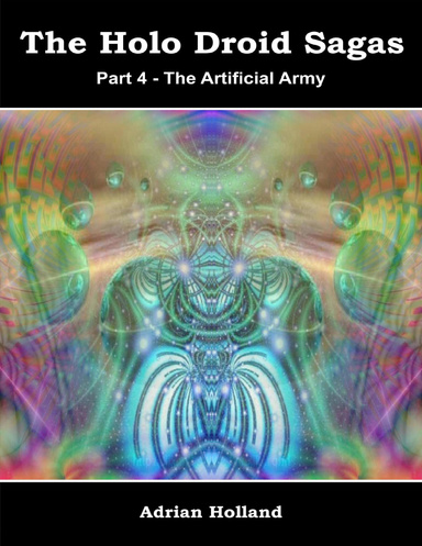 The Holo Droid Sagas -  Part 4 - The Artificial Army