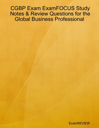 CGBP Exam ExamFOCUS Study Notes & Review Questions for the Global Business Professional
