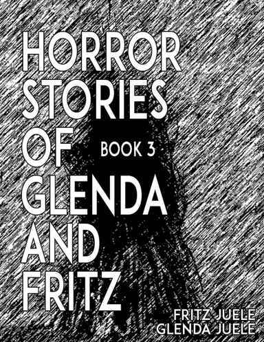 Horror Stories of Glenda and Fritz Book 3