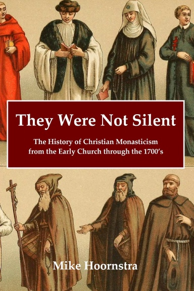 They Were Not Silent: The History of Christian Monasticism from the Early Church through the 1700’s