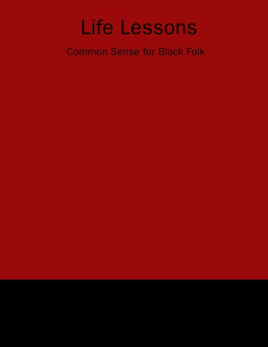 Life Lessons: Common Sense for Black Folk