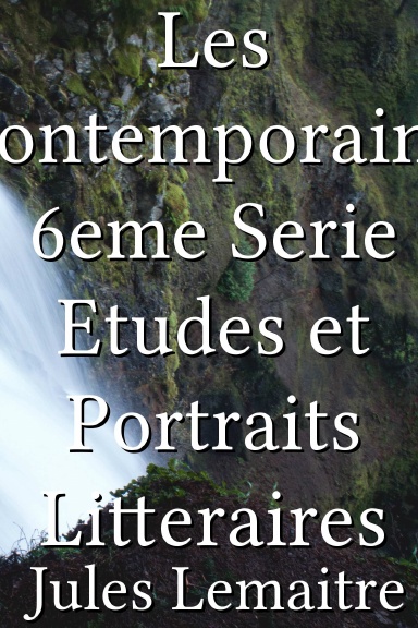 Les Contemporains, 6eme Serie Etudes et Portraits Litteraires [French]
