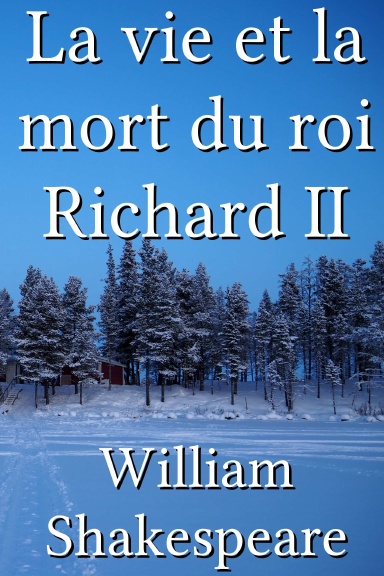 La vie et la mort du roi Richard II [French]
