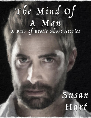 The Mind of a Man: A Pair of Erotic Short Stories