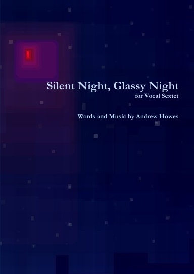 Silent Night, Glassy Night; for Vocal Sextet