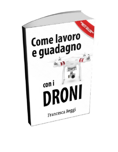 Come Lavoro e Guadagno con i Droni
