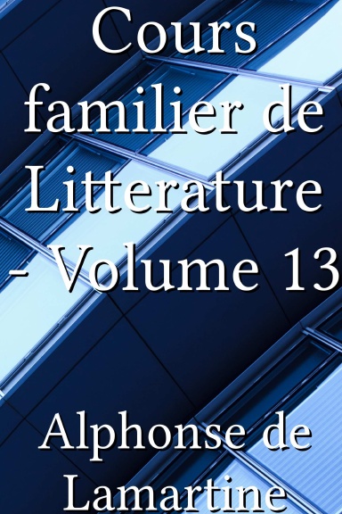 Cours familier de Litterature - Volume 13 [French]