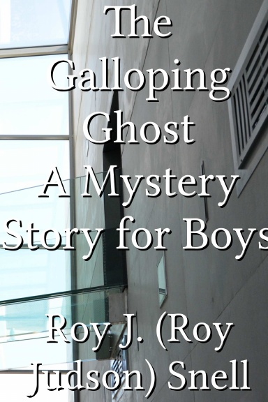 The Galloping Ghost A Mystery Story for Boys