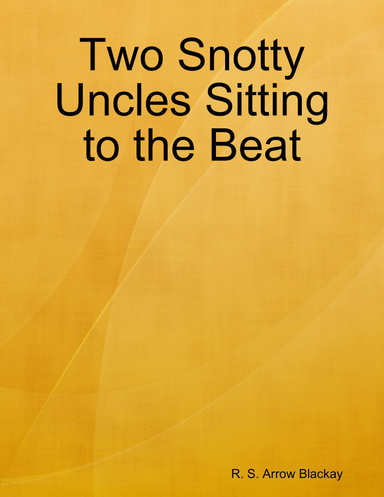 Two Snotty Uncles Sitting to the Beat
