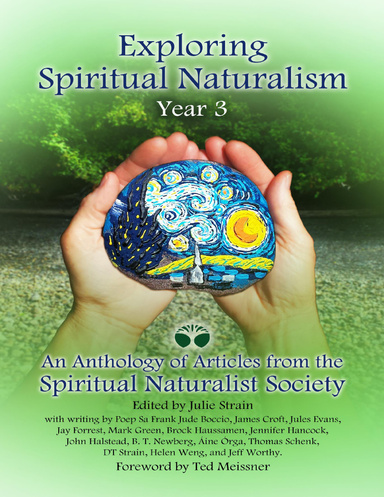 Exploring Spiritual Naturalism, Year 3: An Anthology of Articles from the Spiritual Naturalist Society