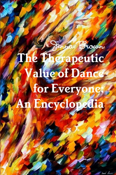 The Therapeutic Value of Dance for Everyone: An Encyclopedia