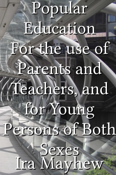 Popular Education For the use of Parents and Teachers, and for Young Persons of Both Sexes