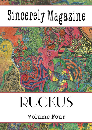 Sincerely Magazine Volume Four: Ruckus