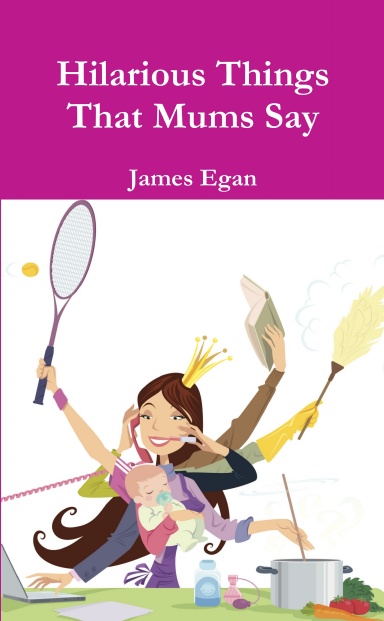 Hilarious Things That Mums Say