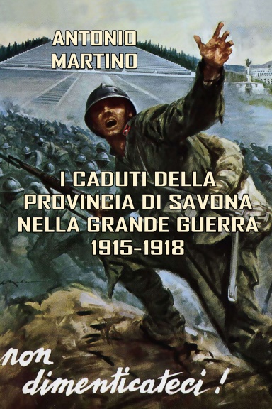 I Caduti della provincia di Savona nella Grande Guerra (1915-1918)
