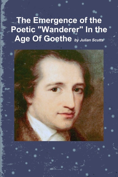 The Emergence of the Poetic "Wanderer" In the Age Of Goethe