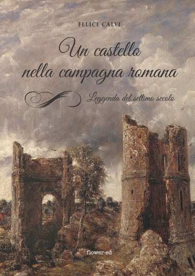 Un castello nella campagna romana. Leggenda del settimo secolo