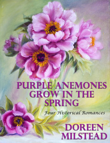 Purple Anemones Grow In the Spring: Four Historical Romances