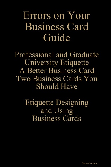 Errors on Your Business Card Guide Professional and Graduate University Etiquette Two Business Cards You Should Have A Better Card Etiquette Designing and Using Business Cards