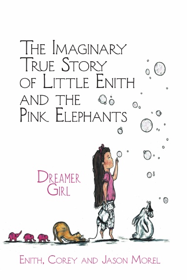 The Imaginary True Story of Little Enith and the Pink Elephants: Dreamer Girl