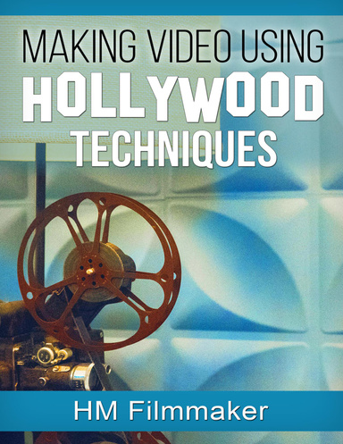 Making Video Using Hollywood Techniques
