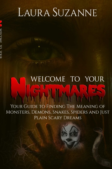 Welcome To Your Nightmares: Your Guide to Finding The Meaning of Monsters, Demons, Snakes, Spiders and Just Plain Scary Dreams