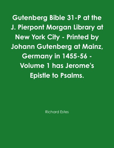 Gutenberg Bible 31-P at the J. Pierpont Morgan Library at New York City - Printed by Johann Gutenberg at Mainz, Germany in 1455-56 - Volume 1 has Jerome's Epistle to Psalms.