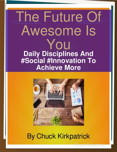 The Future Of Awesome Is You: Daily Disciplines And Social Innovation To Achieve More
