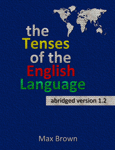 The Tenses of the English Language: Abridged Version 1.2