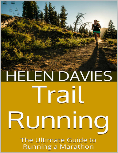 Trail Running: The Ultimate Guide to Running a Marathon