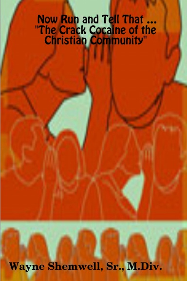 Now Run and Tell That …                                                                                                                                            "The Crack Cocaine of the Christian Community"