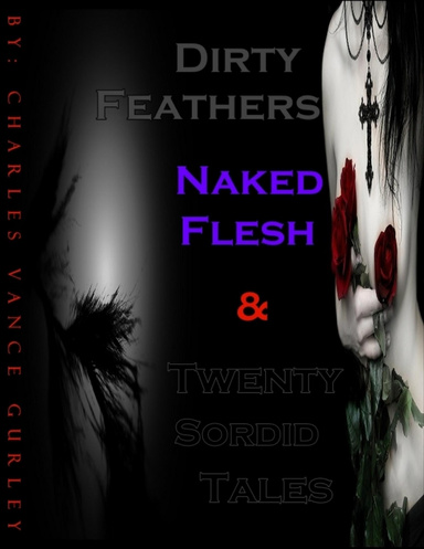 Dirty Feathers, Naked Flesh, & Twenty Sordid Tales