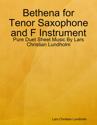Bethena for Tenor Saxophone and F Instrument - Pure Duet Sheet Music By Lars Christian Lundholm