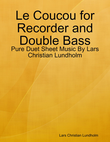 Le Coucou for Recorder and Double Bass - Pure Duet Sheet Music By Lars Christian Lundholm